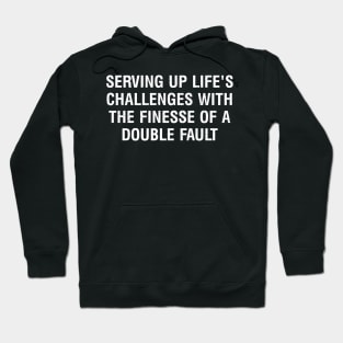 Serving up life's challenges with the finesse of a double fault Hoodie